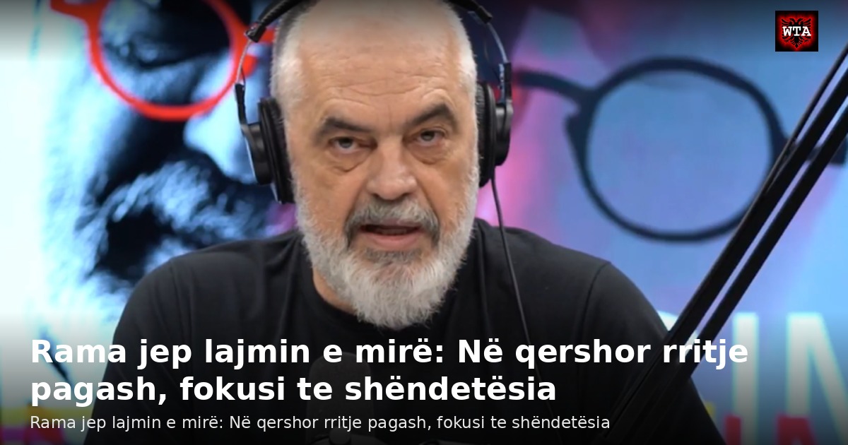 Rama jep lajmin e mirë: Në qershor rritje pagash, fokusi te shëndetësia