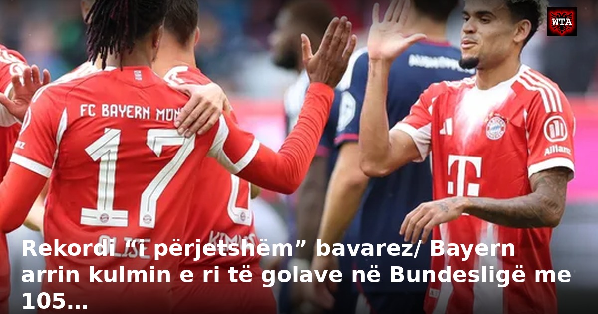Rekordi “i përjetshëm” bavarez/ Bayern arrin kulmin e ri të golave në Bundesligë me 105…