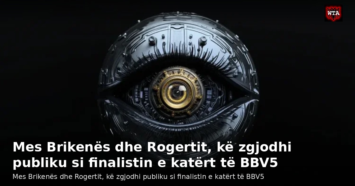 Mes Brikenës dhe Rogertit, kë zgjodhi publiku si finalistin e katërt të BBV5