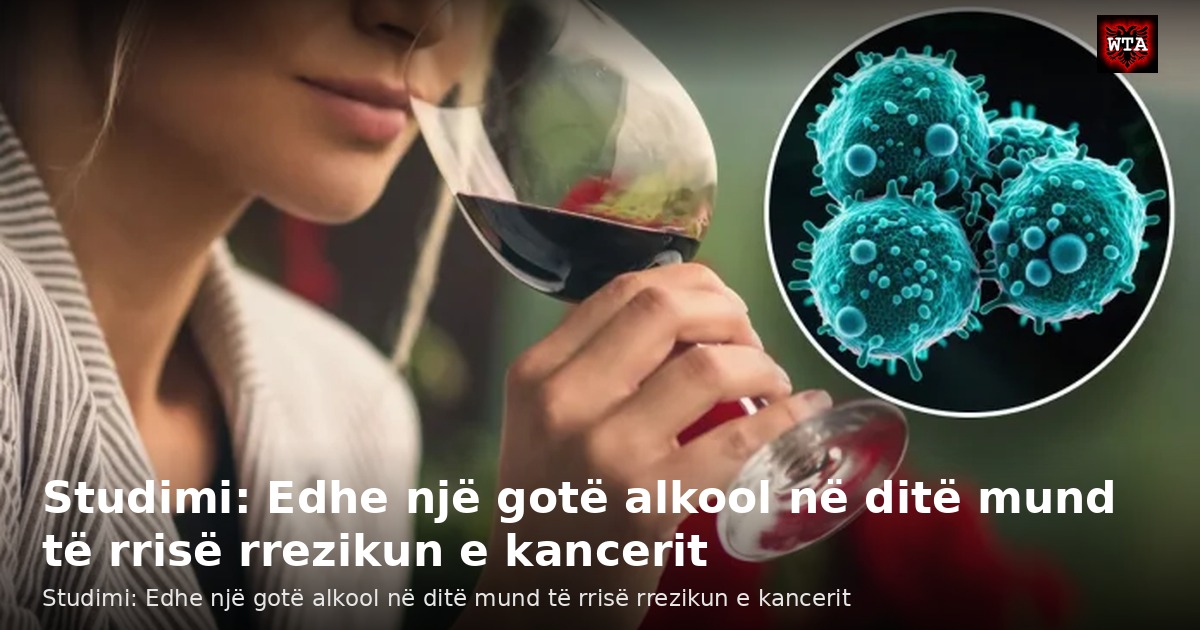 Studimi: Edhe një gotë alkool në ditë mund të rrisë rrezikun e kancerit