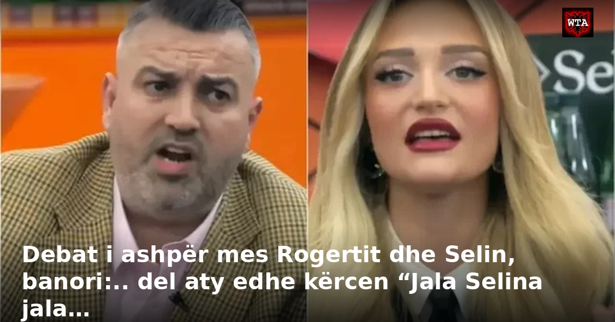 Debat i ashpër mes Rogertit dhe Selin, banori:.. del aty edhe kërcen “Jala Selina jala…