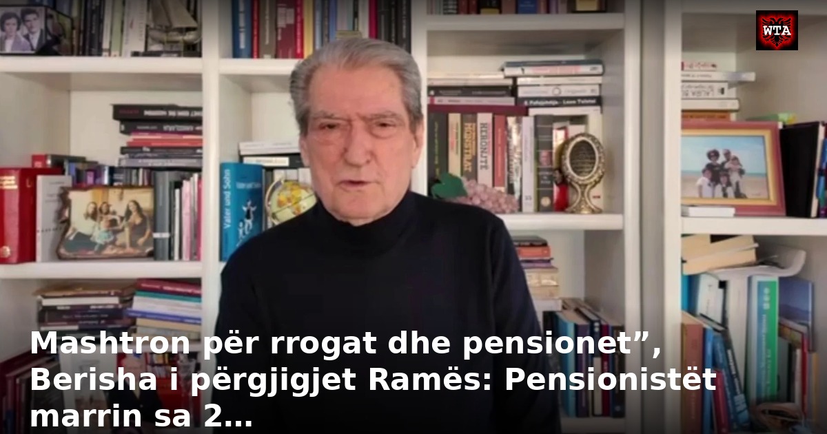 Mashtron për rrogat dhe pensionet”, Berisha i përgjigjet Ramës: Pensionistët marrin sa 2…