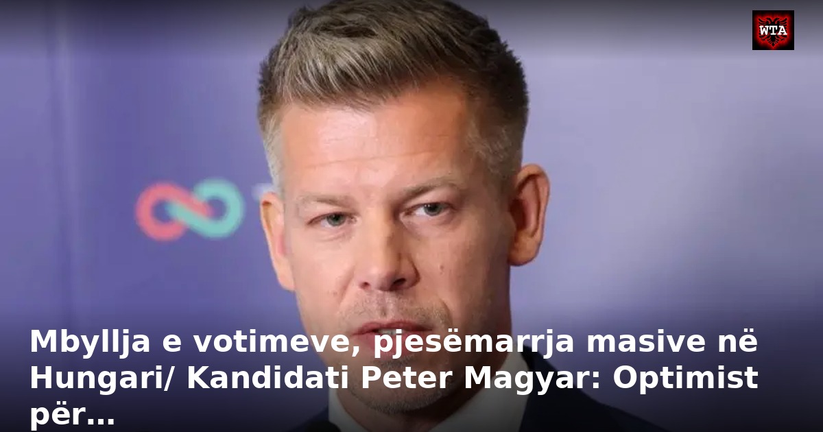 Mbyllja e votimeve, pjesëmarrja masive në Hungari/ Kandidati Peter Magyar: Optimist për…