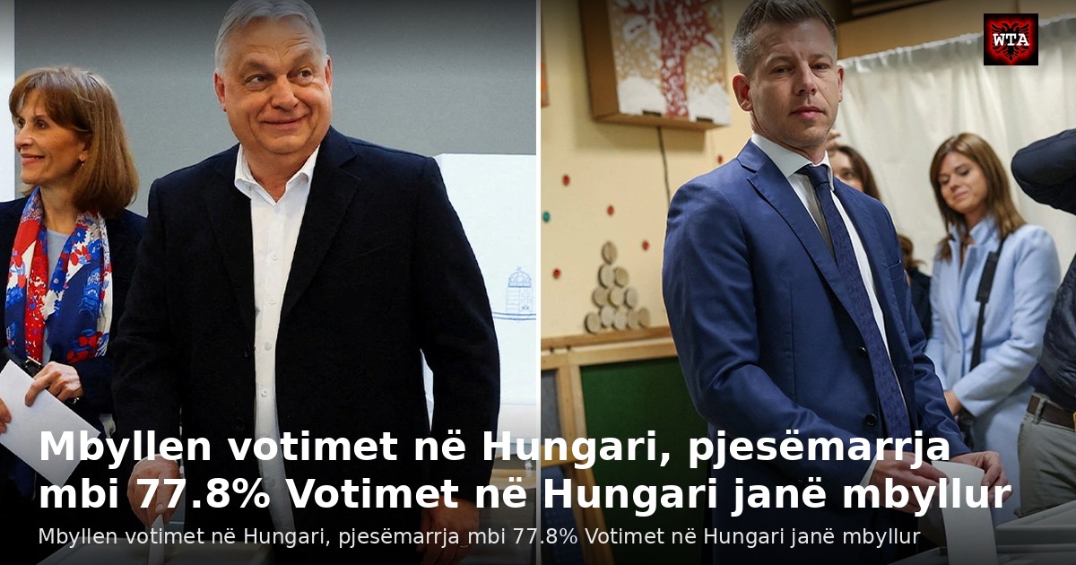 Mbyllen votimet në Hungari, pjesëmarrja mbi 77.8% Votimet në Hungari janë mbyllur
