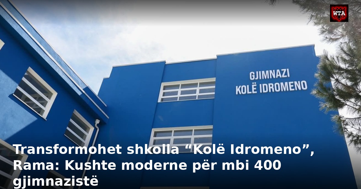 Transformohet shkolla “Kolë Idromeno”, Rama: Kushte moderne për mbi 400 gjimnazistë