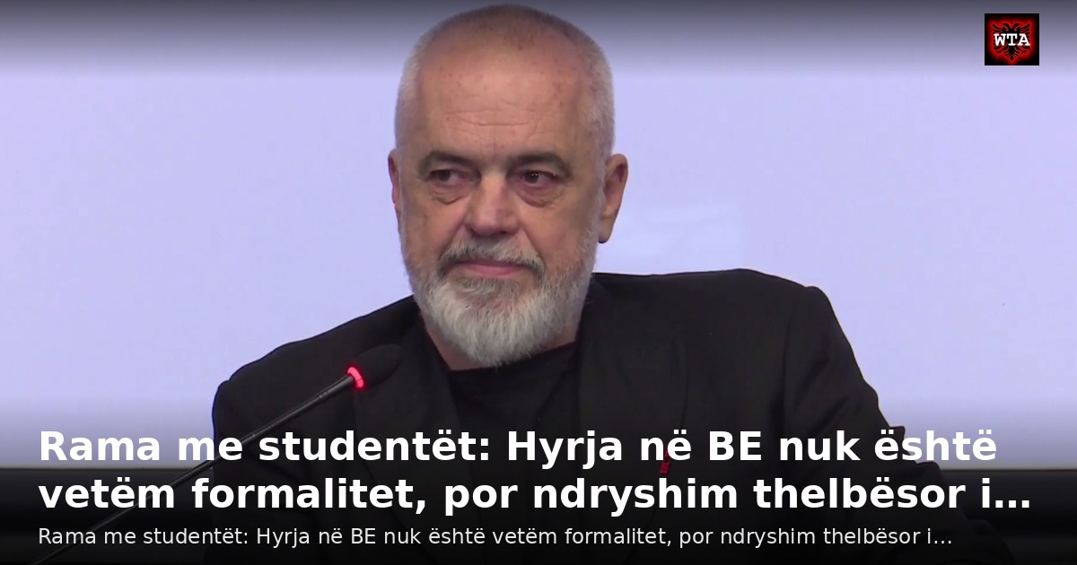 Rama me studentët: Hyrja në BE nuk është vetëm formalitet, por ndryshim thelbësor i…