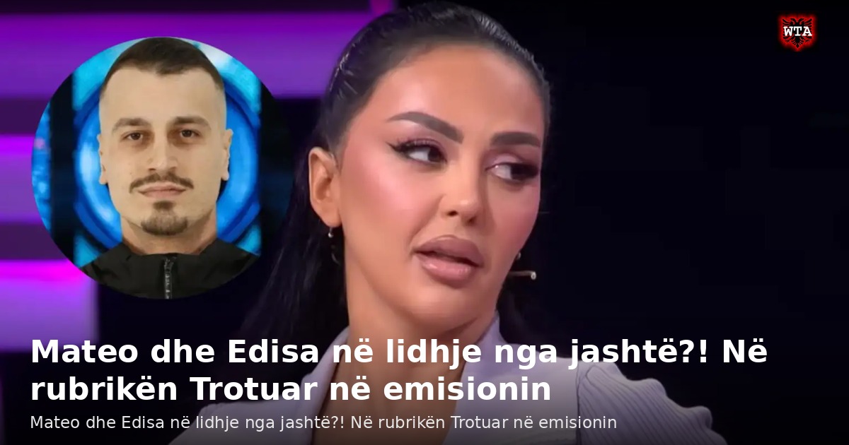 Mateo dhe Edisa në lidhje nga jashtë?! Në rubrikën Trotuar në emisionin