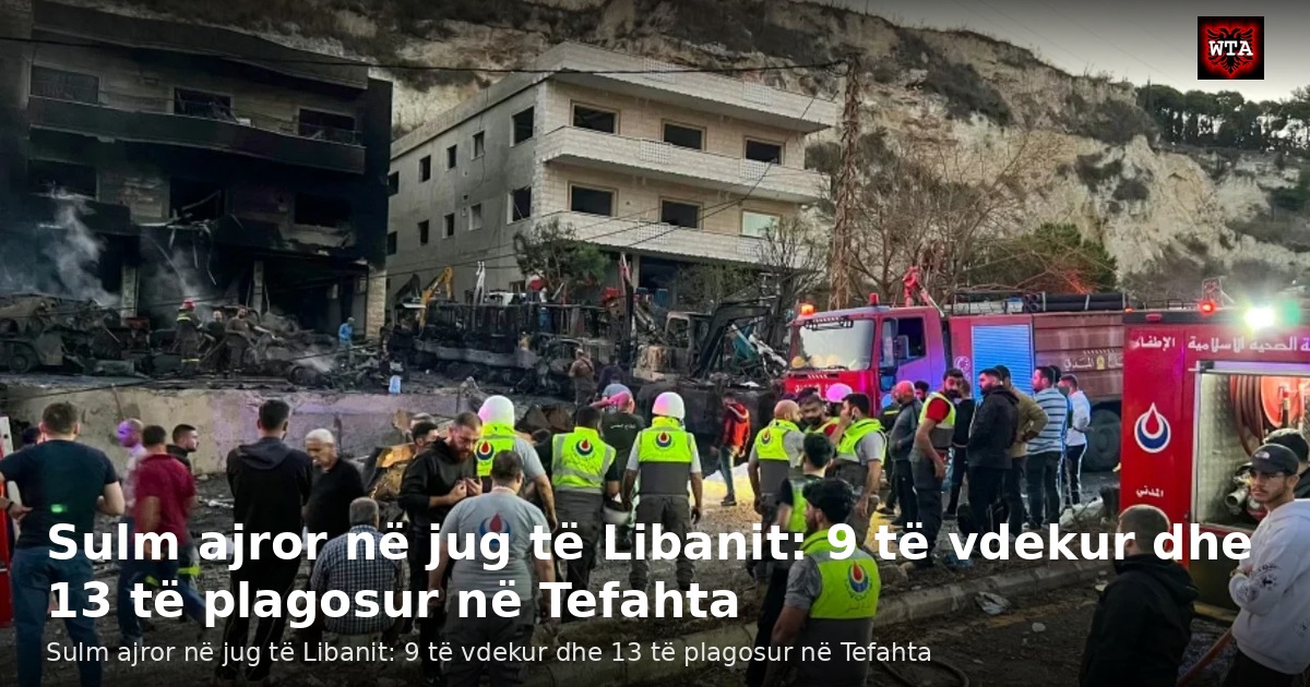 Sulm ajror në jug të Libanit: 9 të vdekur dhe 13 të plagosur në Tefahta