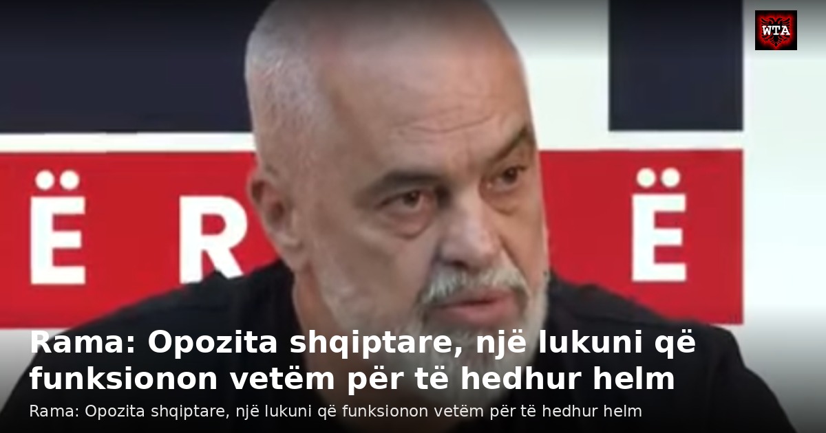 Rama: Opozita shqiptare, një lukuni që funksionon vetëm për të hedhur helm