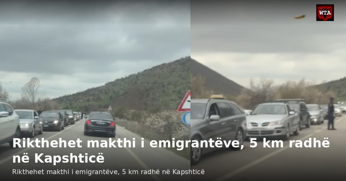 Rikthehet makthi i emigrantëve, 5 km radhë në Kapshticë