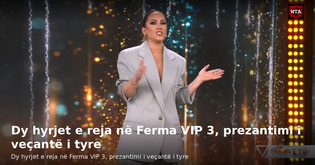 Dy hyrjet e reja në Ferma VIP 3, prezantimi i veçantë i tyre