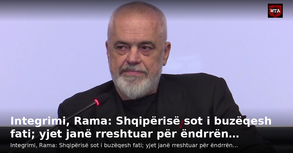 Integrimi, Rama: Shqipërisë sot i buzëqesh fati; yjet janë rreshtuar për ëndrrën…