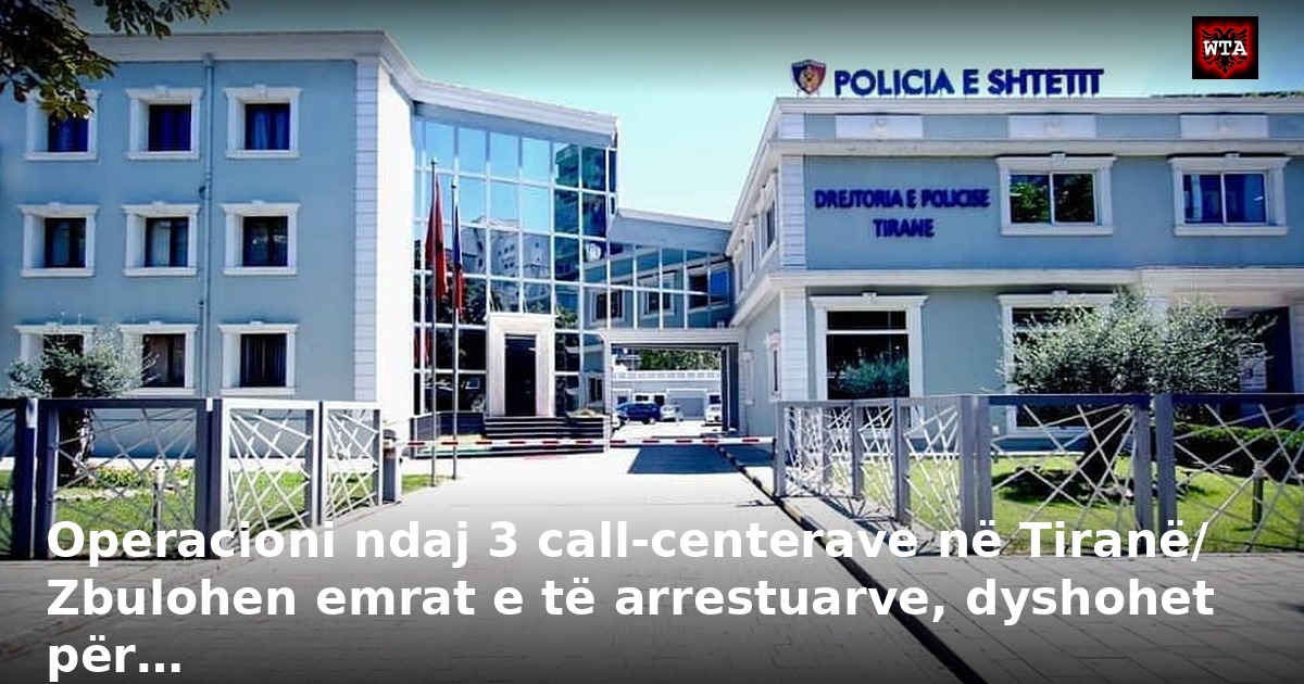 Operacioni ndaj 3 call-centerave në Tiranë/ Zbulohen emrat e të arrestuarve, dyshohet për…