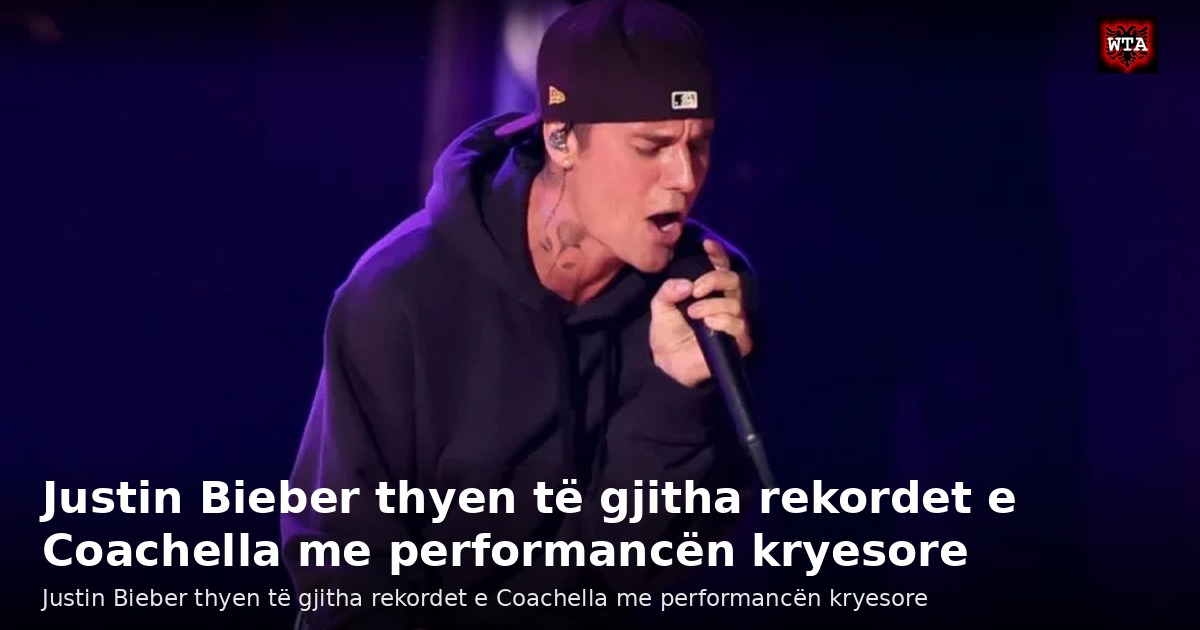 Justin Bieber thyen të gjitha rekordet e Coachella me performancën kryesore