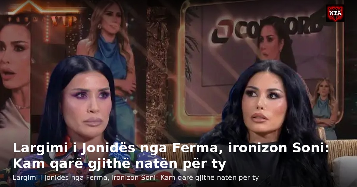 Largimi i Jonidës nga Ferma, ironizon Soni: Kam qarë gjithë natën për ty