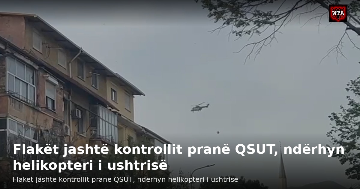Flakët jashtë kontrollit pranë QSUT, ndërhyn helikopteri i ushtrisë