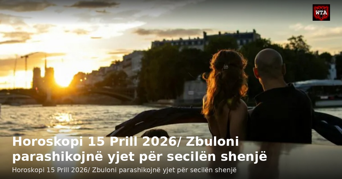 Horoskopi 15 Prill 2026/ Zbuloni parashikojnë yjet për secilën shenjë