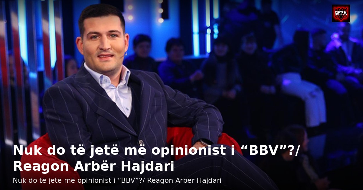 Nuk do të jetë më opinionist i “BBV”?/ Reagon Arbër Hajdari