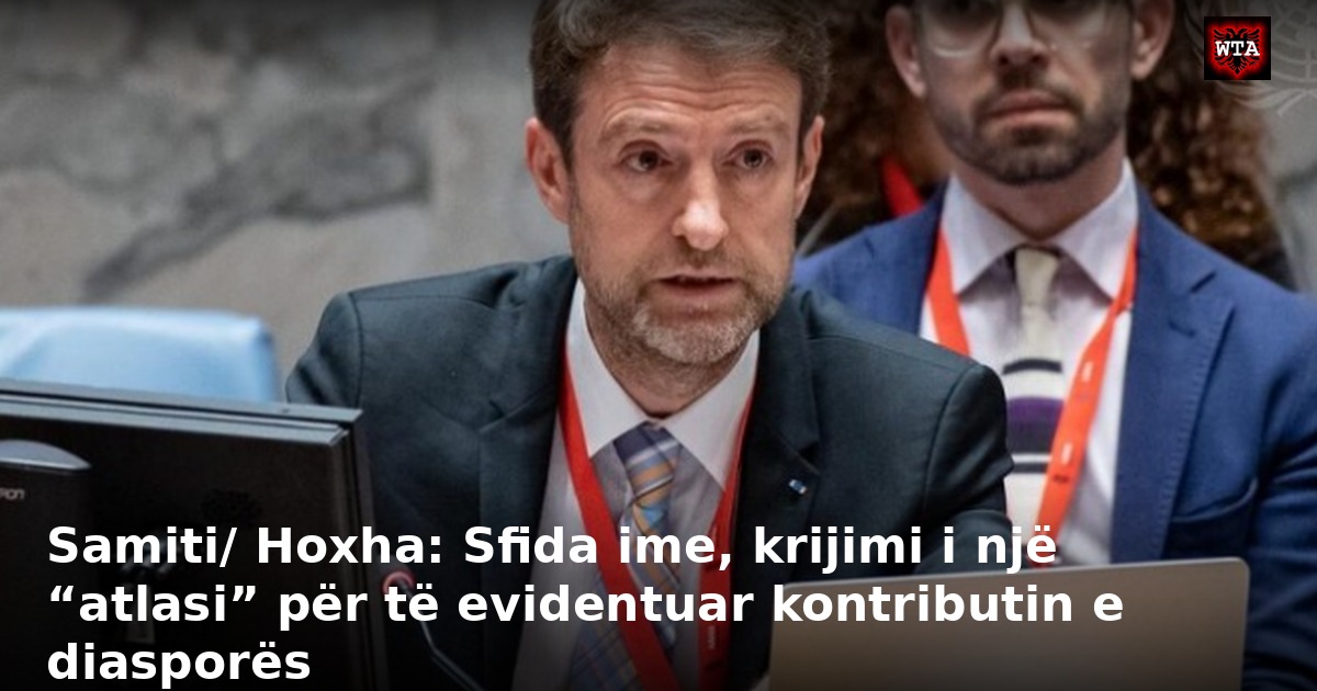 Samiti/ Hoxha: Sfida ime, krijimi i një “atlasi” për të evidentuar kontributin e diasporës