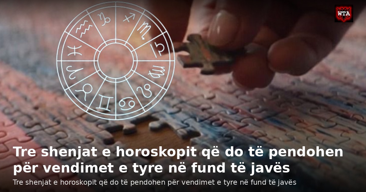 Tre shenjat e horoskopit që do të pendohen për vendimet e tyre në fund të javës