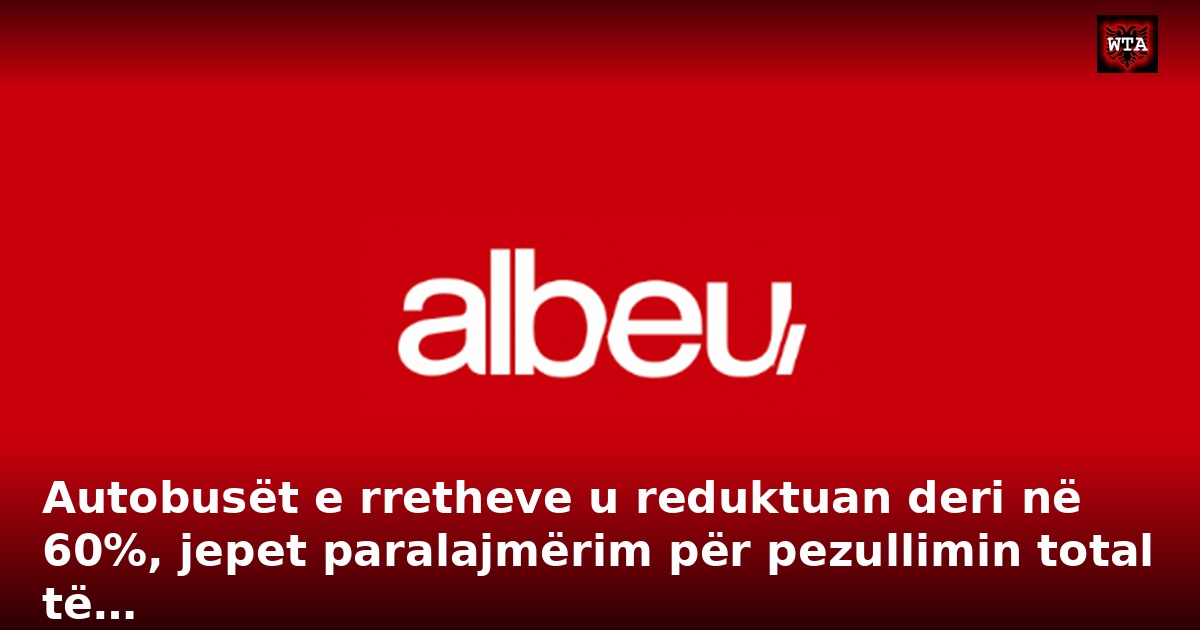 Autobusët e rretheve u reduktuan deri në 60%, jepet paralajmërim për pezullimin total të…