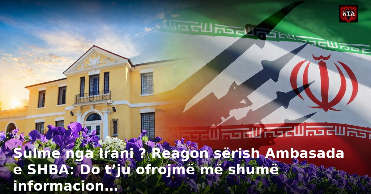 Sulme nga Irani ? Reagon sërish Ambasada e SHBA: Do t’ju ofrojmë më shumë informacion…
