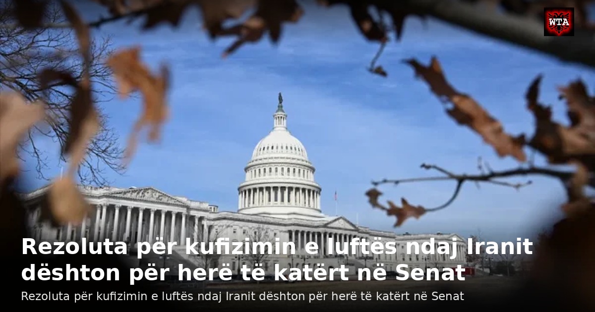 Rezoluta për kufizimin e luftës ndaj Iranit dështon për herë të katërt në Senat