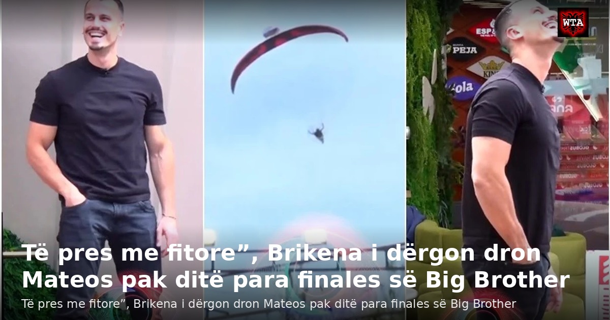 Të pres me fitore”, Brikena i dërgon dron Mateos pak ditë para finales së Big Brother