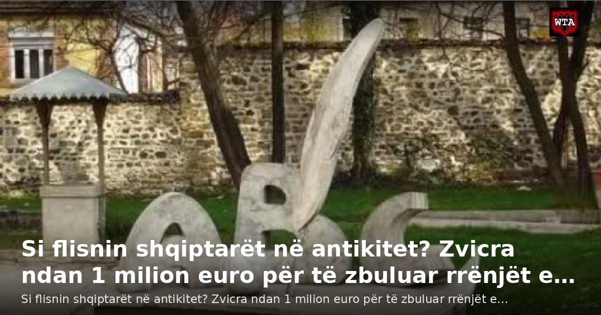 Si flisnin shqiptarët në antikitet? Zvicra ndan 1 milion euro për të zbuluar rrënjët e…