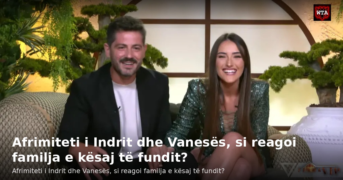 Afrimiteti i Indrit dhe Vanesës, si reagoi familja e kësaj të fundit?