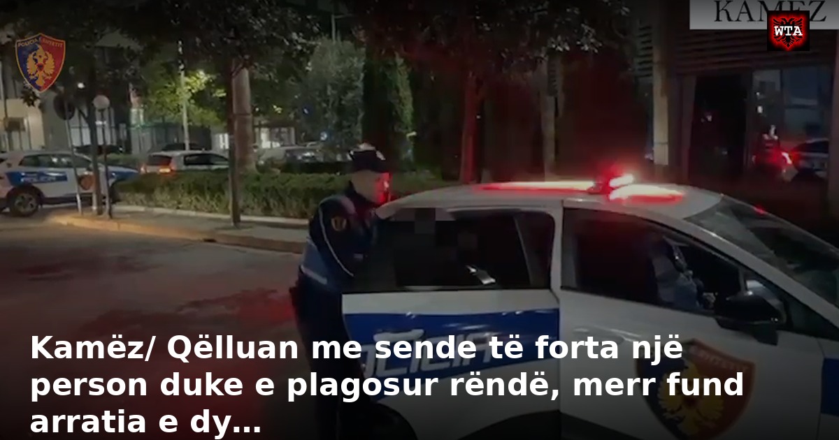 Kamëz/ Qëlluan me sende të forta një person duke e plagosur rëndë, merr fund arratia e dy…