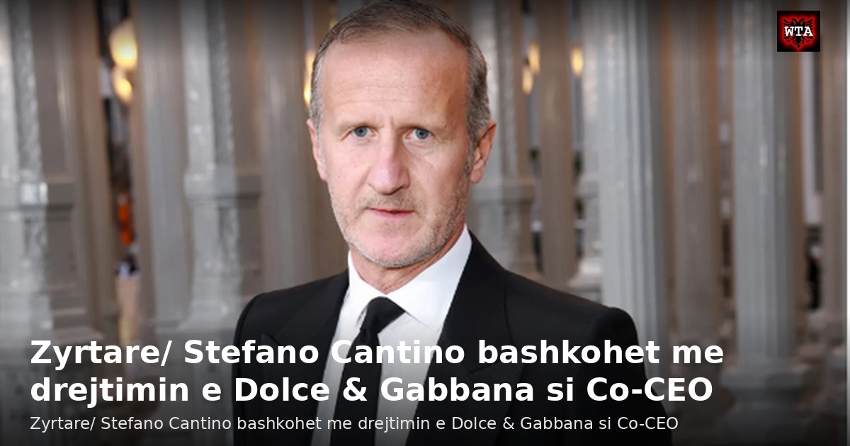 Zyrtare/ Stefano Cantino bashkohet me drejtimin e Dolce & Gabbana si Co-CEO