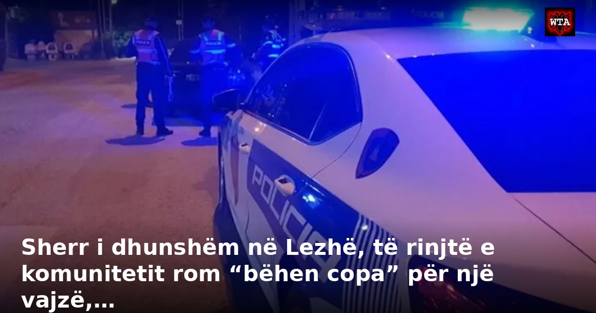 Sherr i dhunshëm në Lezhë, të rinjtë e komunitetit rom “bëhen copa” për një vajzë,…