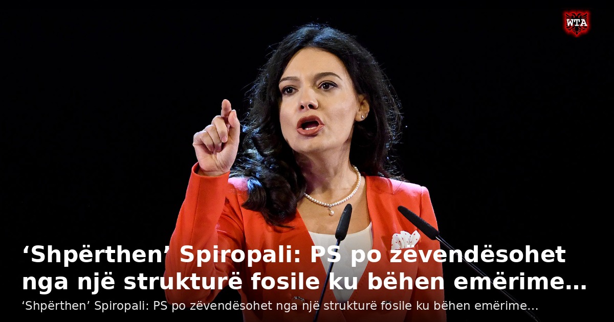 ‘Shpërthen’ Spiropali: PS po zëvendësohet nga një strukturë fosile ku bëhen emërime…