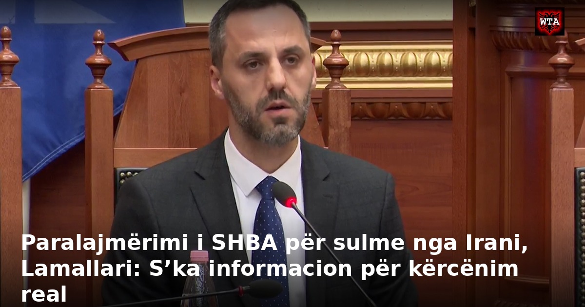 Paralajmërimi i SHBA për sulme nga Irani, Lamallari: S’ka informacion për kërcënim real