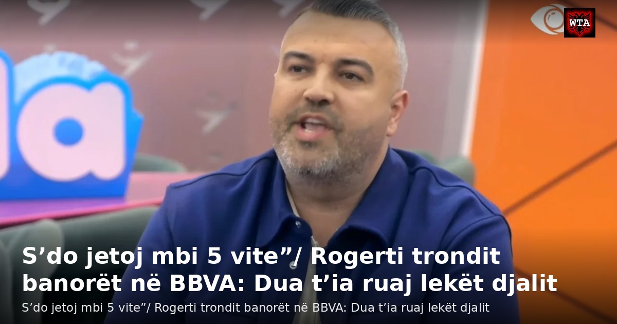 S’do jetoj mbi 5 vite”/ Rogerti trondit banorët në BBVA: Dua t’ia ruaj lekët djalit