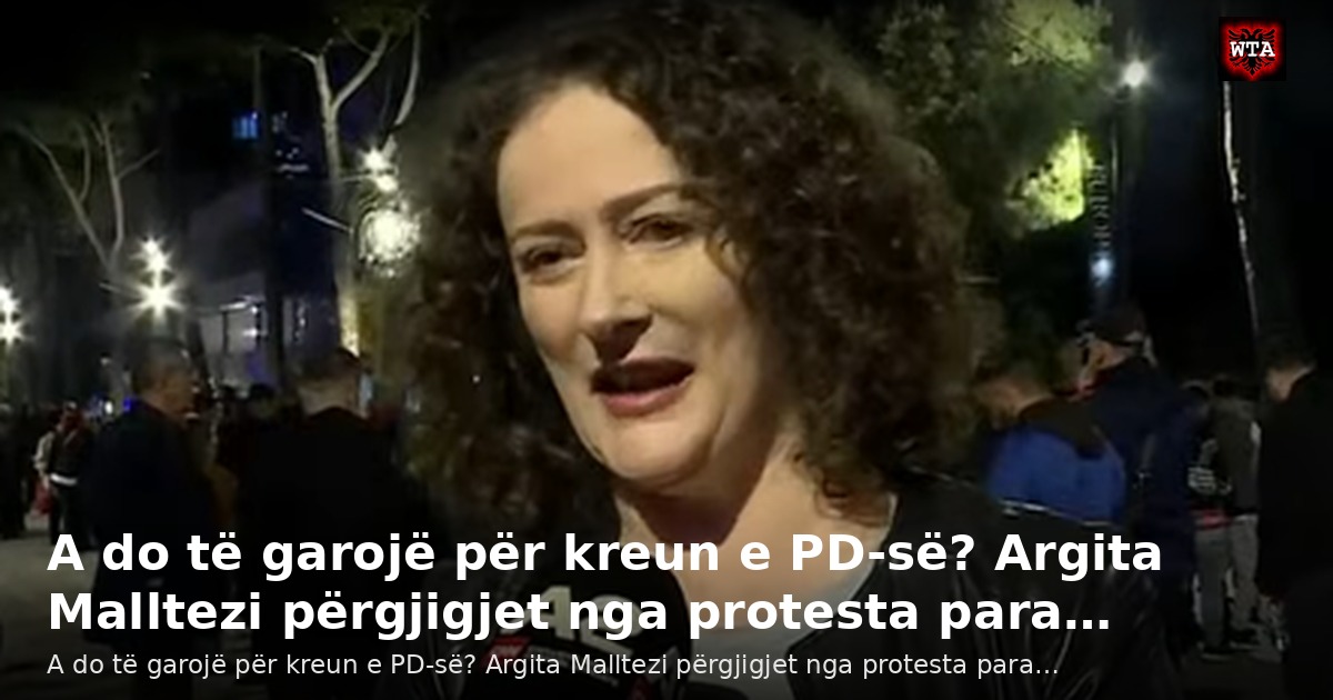 A do të garojë për kreun e PD-së? Argita Malltezi përgjigjet nga protesta para…