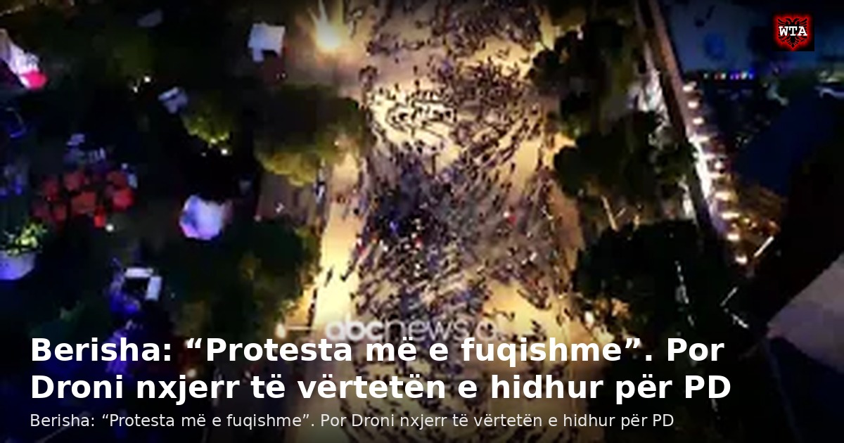 Berisha: “Protesta më e fuqishme”. Por Droni nxjerr të vërtetën e hidhur për PD