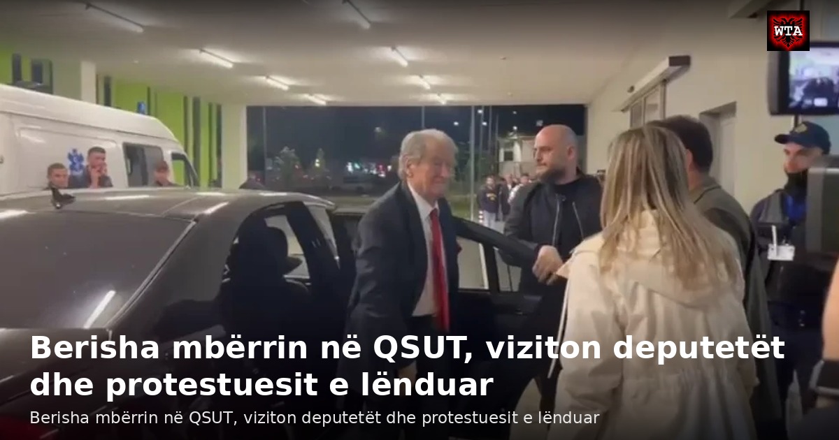 Berisha mbërrin në QSUT, viziton deputetët dhe protestuesit e lënduar