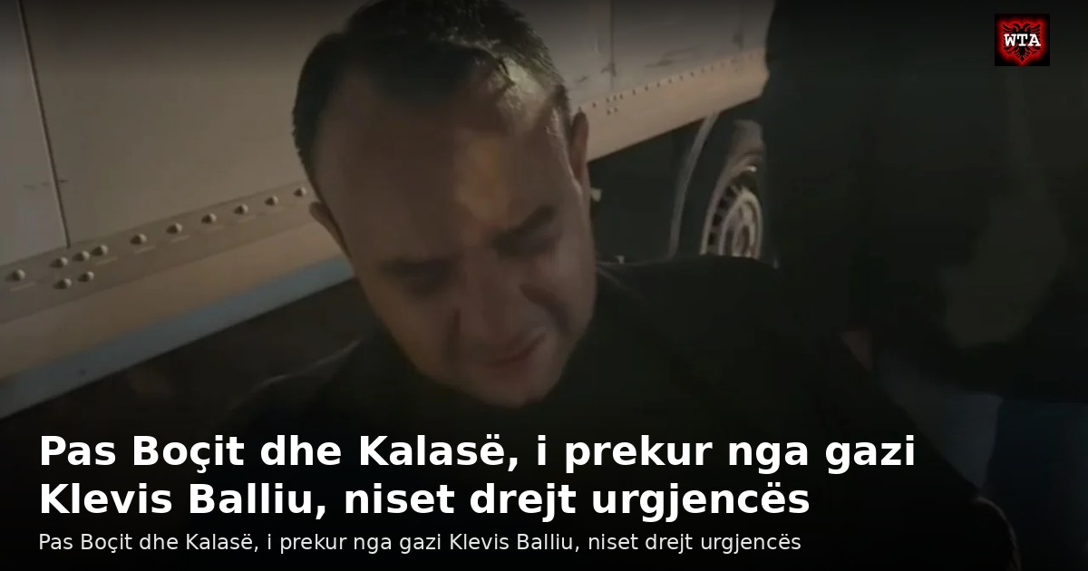 Pas Boçit dhe Kalasë, i prekur nga gazi Klevis Balliu, niset drejt urgjencës