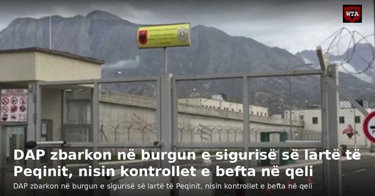 DAP zbarkon në burgun e sigurisë së lartë të Peqinit, nisin kontrollet e befta në qeli