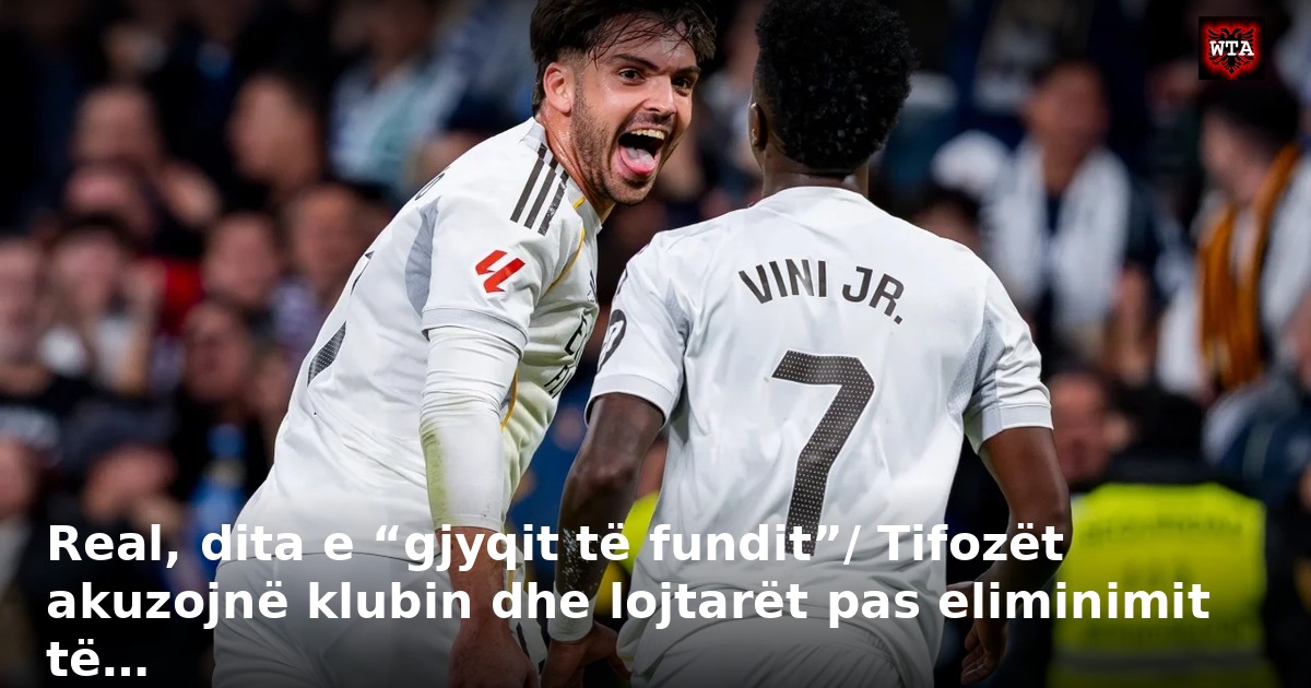 Real, dita e “gjyqit të fundit”/ Tifozët akuzojnë klubin dhe lojtarët pas eliminimit të…