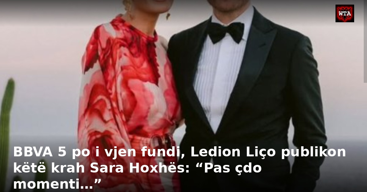 BBVA 5 po i vjen fundi, Ledion Liço publikon këtë krah Sara Hoxhës: “Pas çdo momenti…”