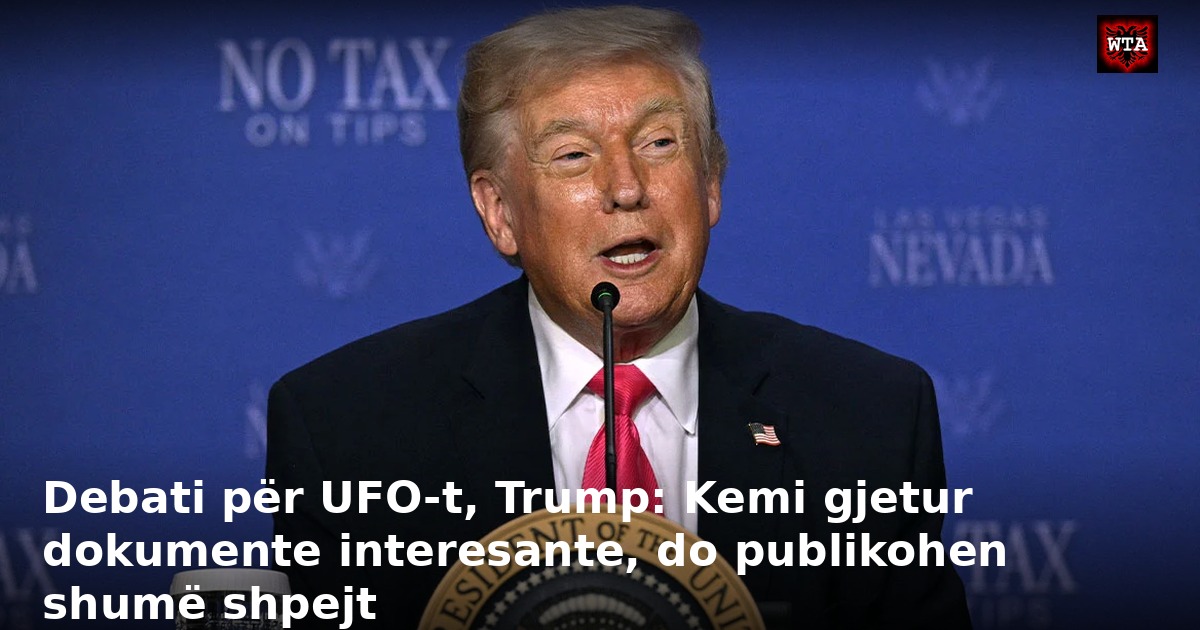 Debati për UFO-t, Trump: Kemi gjetur dokumente interesante, do publikohen shumë shpejt