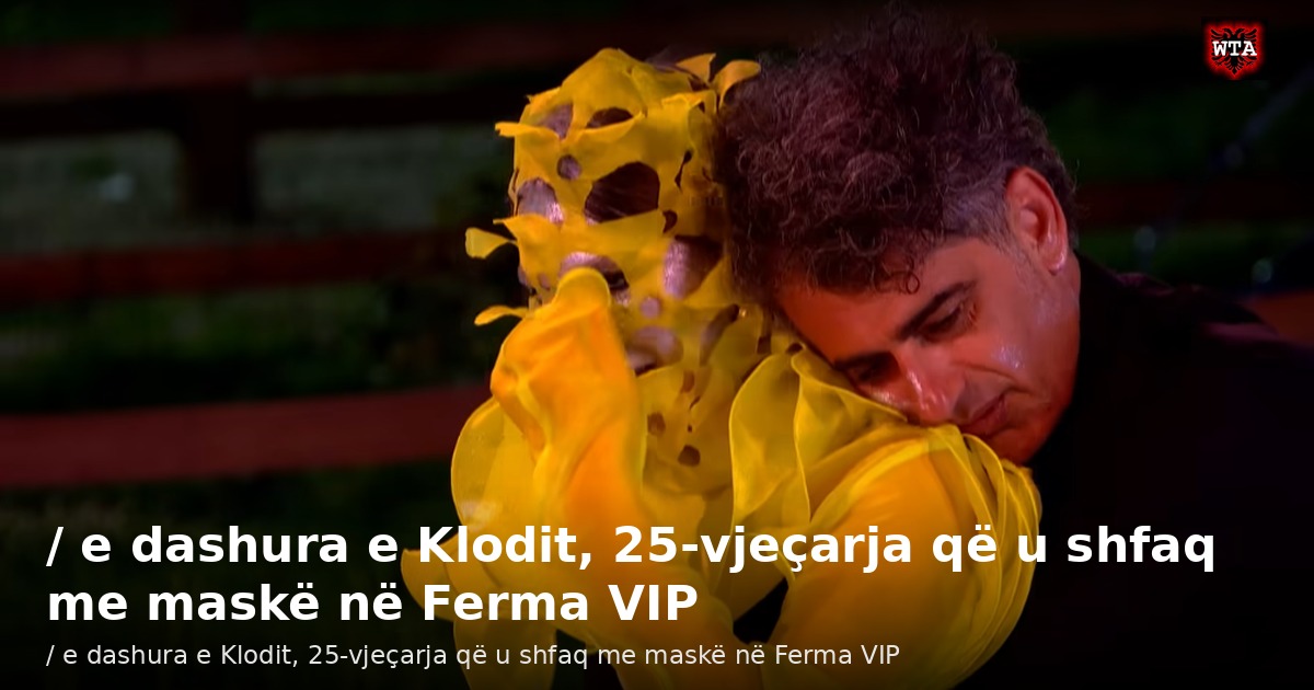 / e dashura e Klodit, 25-vjeçarja që u shfaq me maskë në Ferma VIP