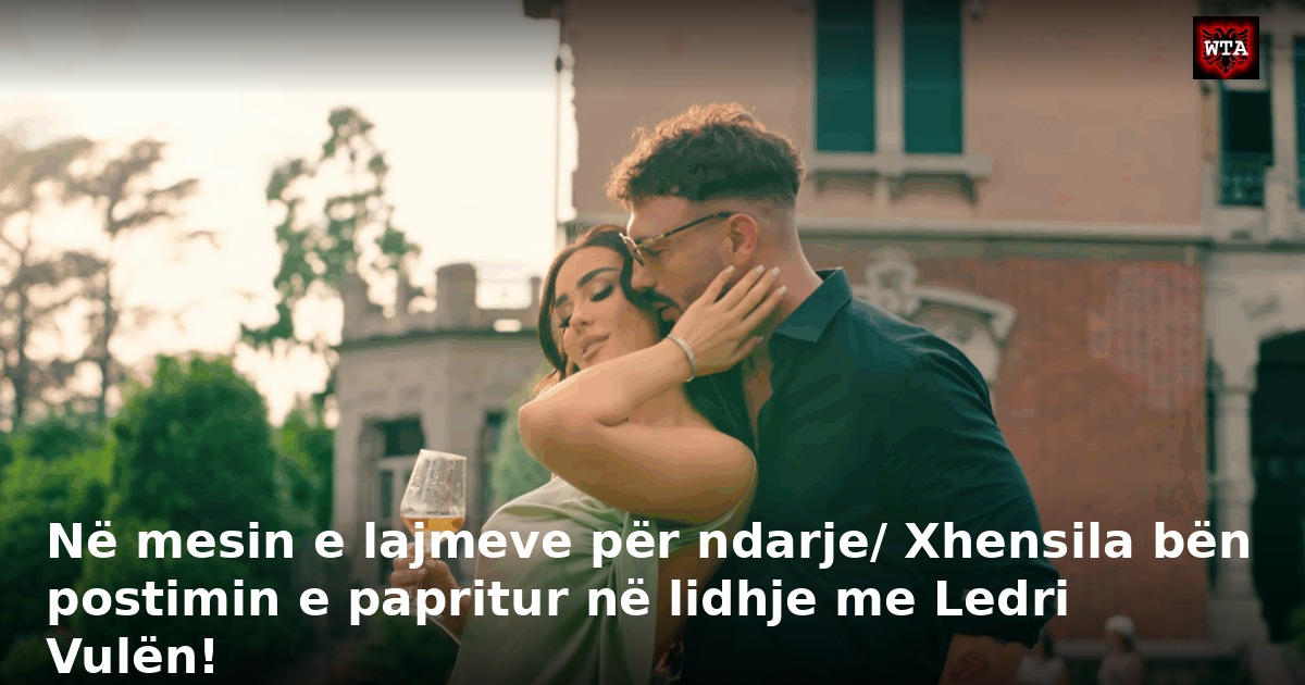 Në mesin e lajmeve për ndarje/ Xhensila bën postimin e papritur në lidhje me Ledri Vulën!