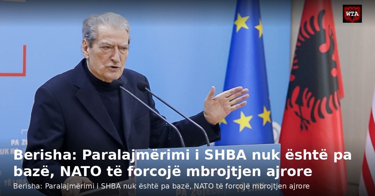 Berisha: Paralajmërimi i SHBA nuk është pa bazë, NATO të forcojë mbrojtjen ajrore