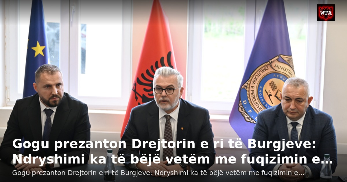 Gogu prezanton Drejtorin e ri të Burgjeve: Ndryshimi ka të bëjë vetëm me fuqizimin e…