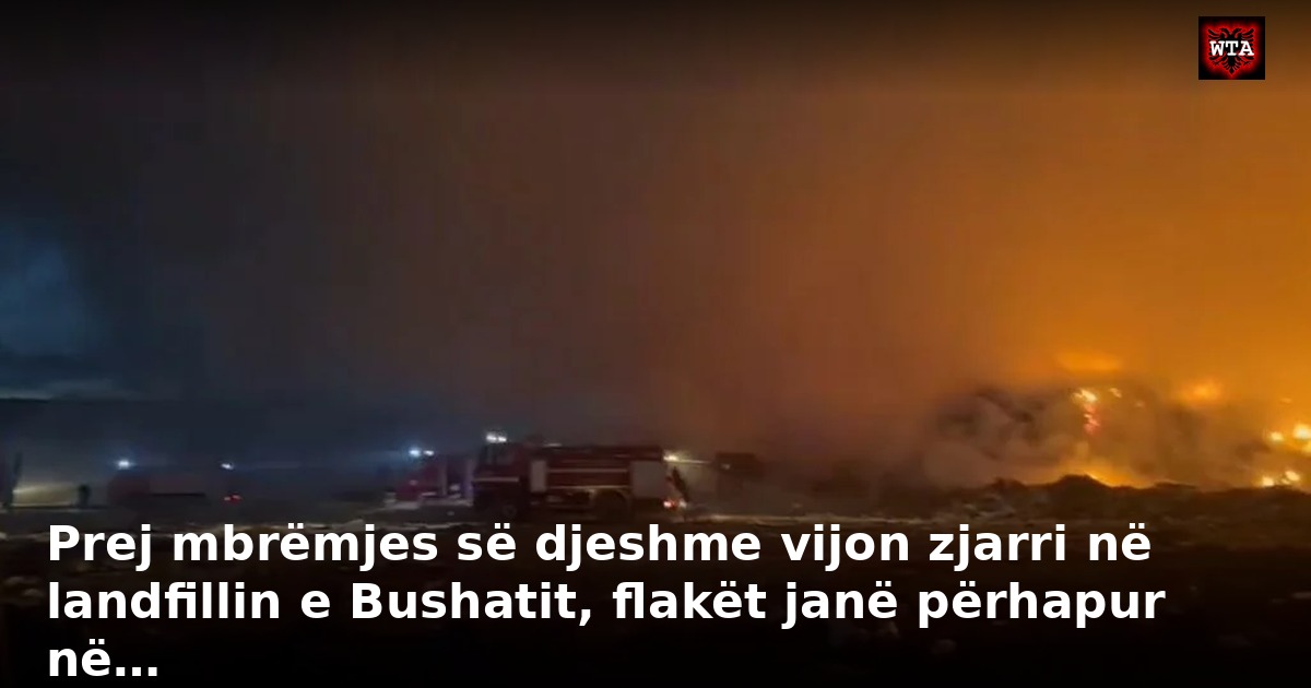 Prej mbrëmjes së djeshme vijon zjarri në landfillin e Bushatit, flakët janë përhapur në…