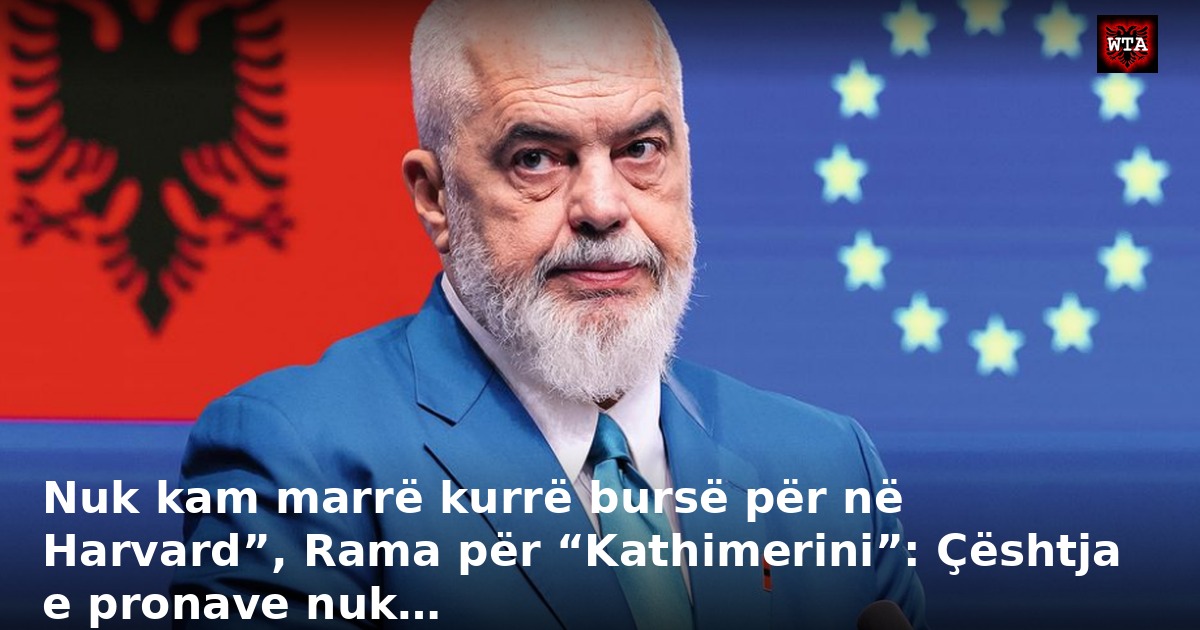 Nuk kam marrë kurrë bursë për në Harvard”, Rama për “Kathimerini”: Çështja e pronave nuk…